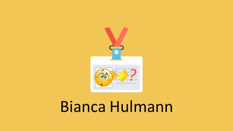 Método Bianca Hulmann - Bianca Hulmann - Funciona Dá Resultado É Bom Vale a Pena